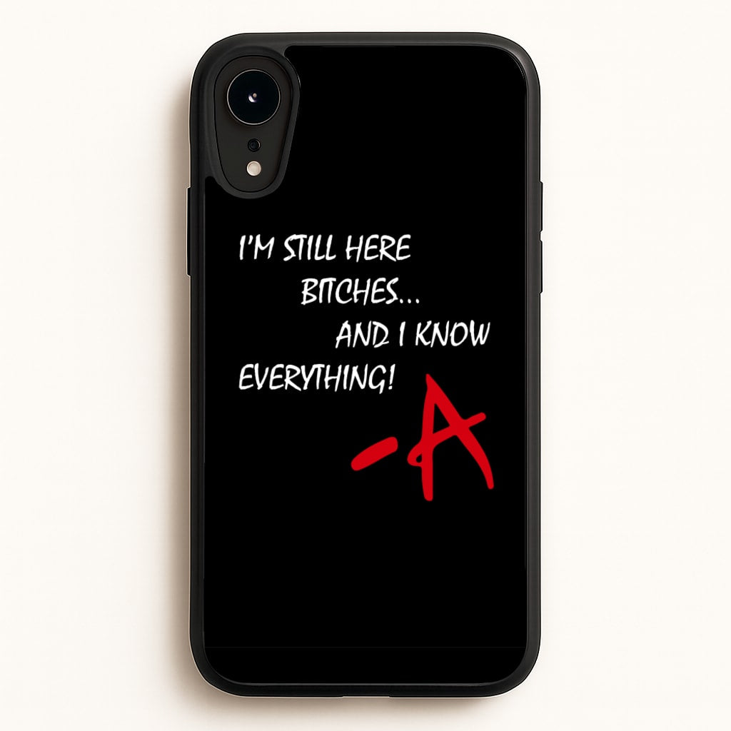 I'm Still Here - PLL - Pretty Little Liars Phone Case for iPhone XR