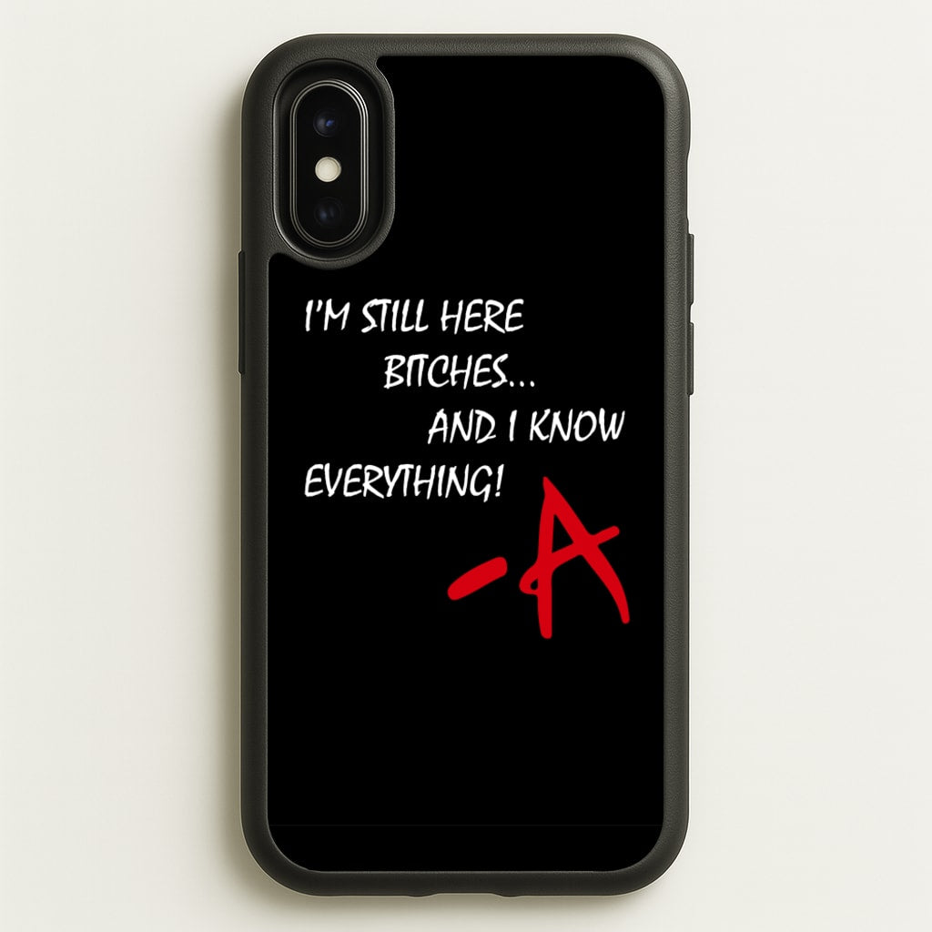I'm Still Here - PLL - Pretty Little Liars Phone Case for iPhone X / XS