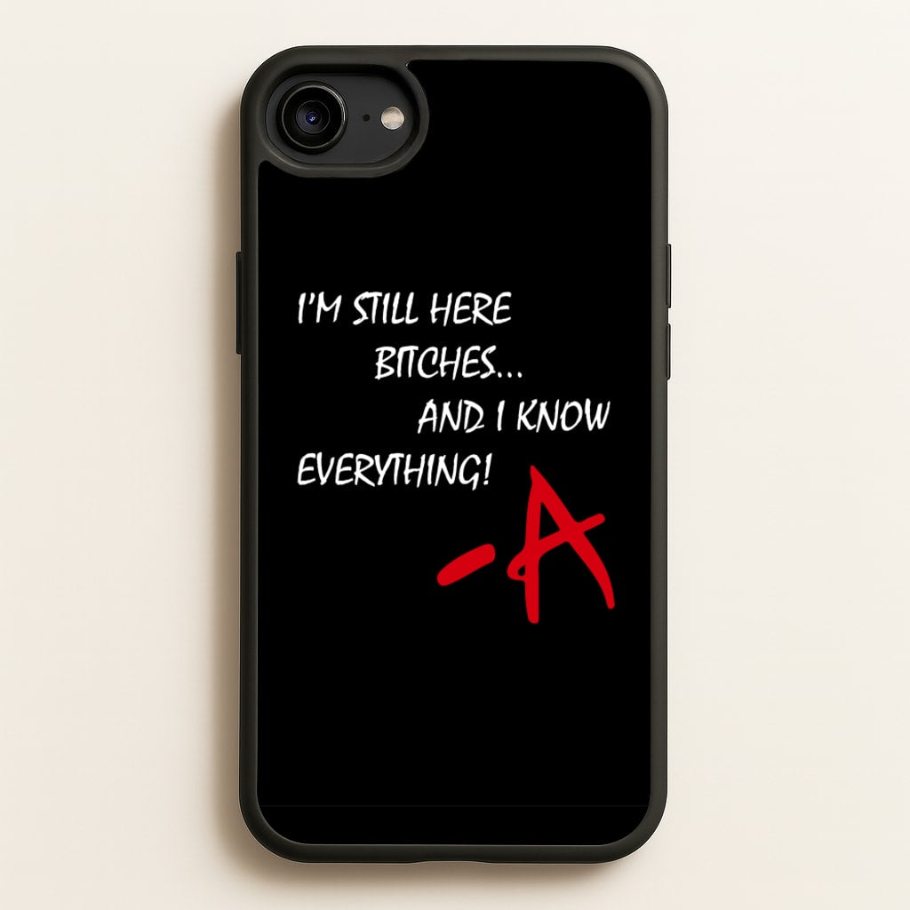 I'm Still Here - PLL - Pretty Little Liars Phone Case for iPhone 6 / 7 / 8 / SE