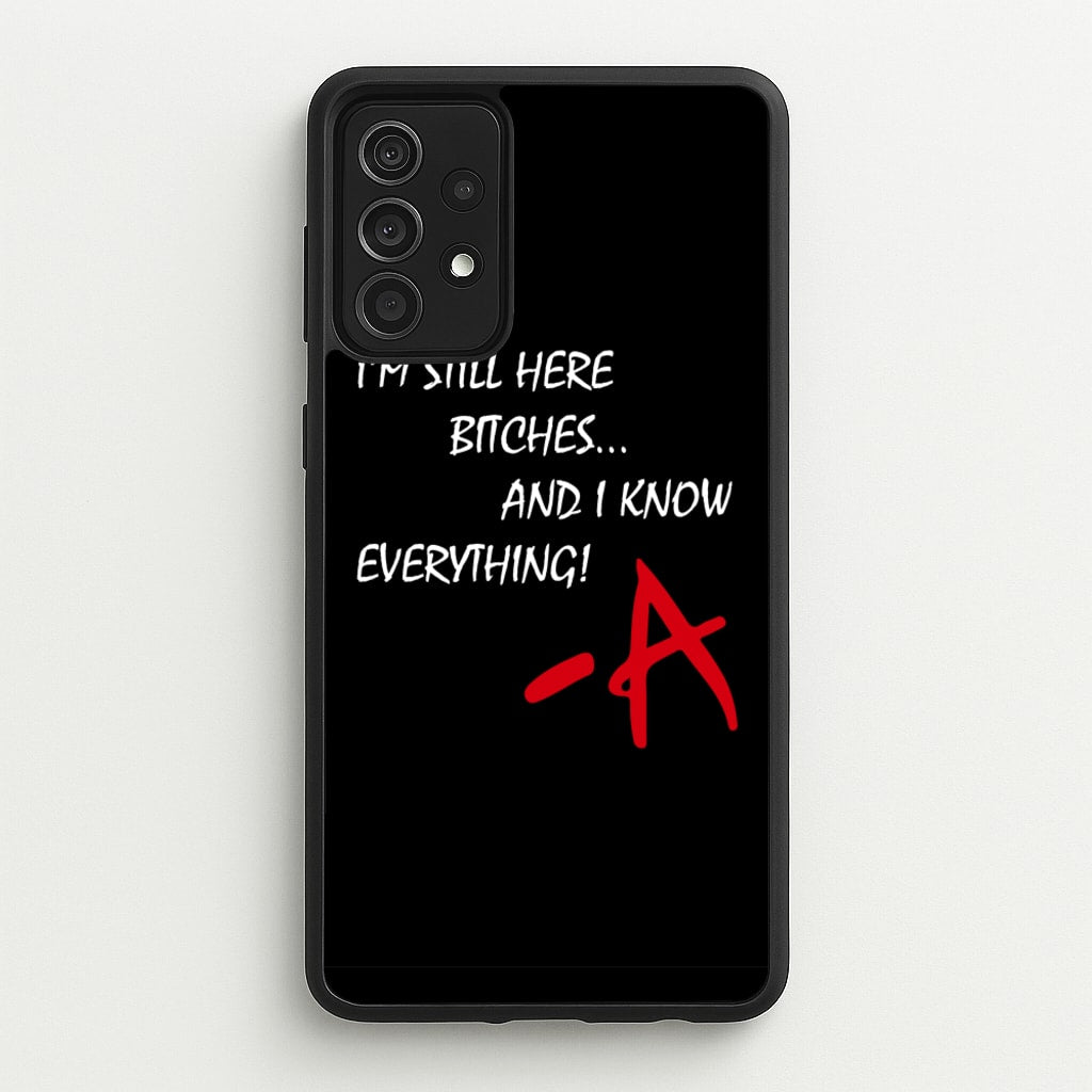 I'm Still Here - PLL - Pretty Little Liars Phone Case for Galaxy A52 / A52s
