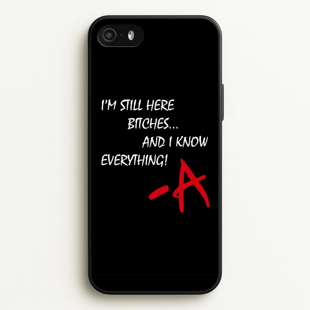 I'm Still Here - PLL - Pretty Little Liars Phone Case for iPhone 5 / 5s / SE 2016