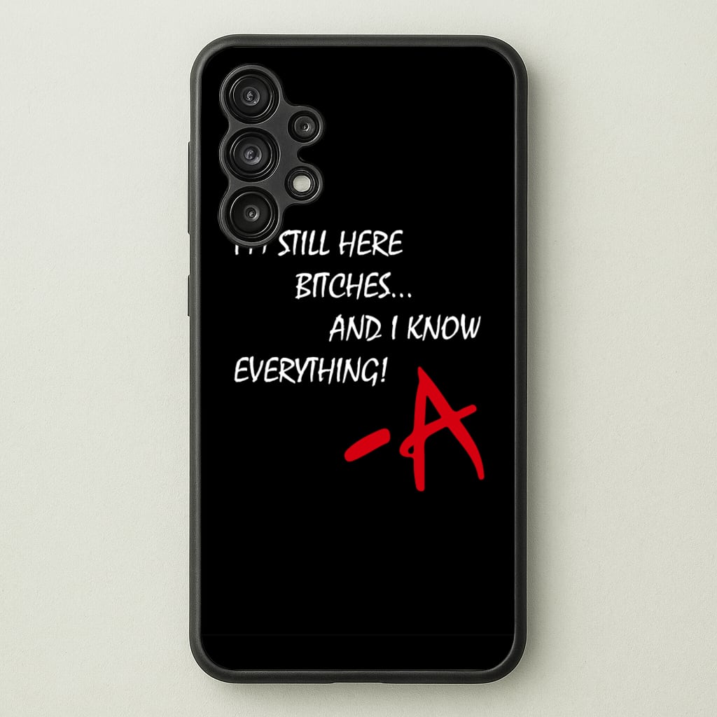 I'm Still Here - PLL - Pretty Little Liars Phone Case for Galaxy A13