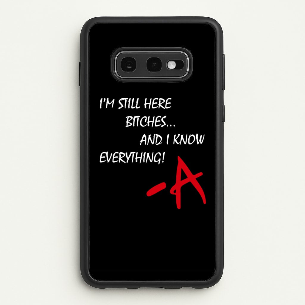 I'm Still Here - PLL - Pretty Little Liars Phone Case for Galaxy S10e