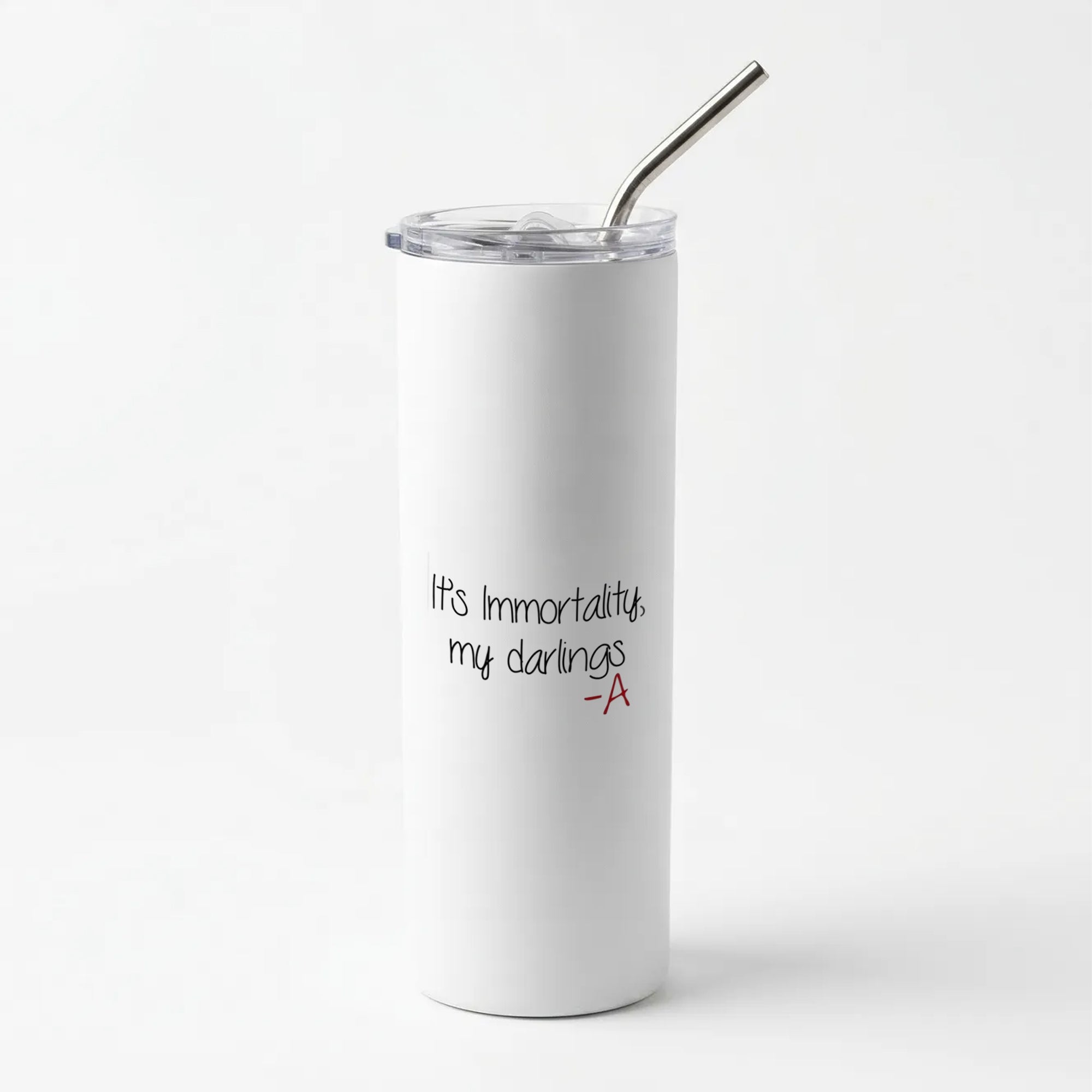 It's Immortality My Darlings - PLL Skinny Tumbler