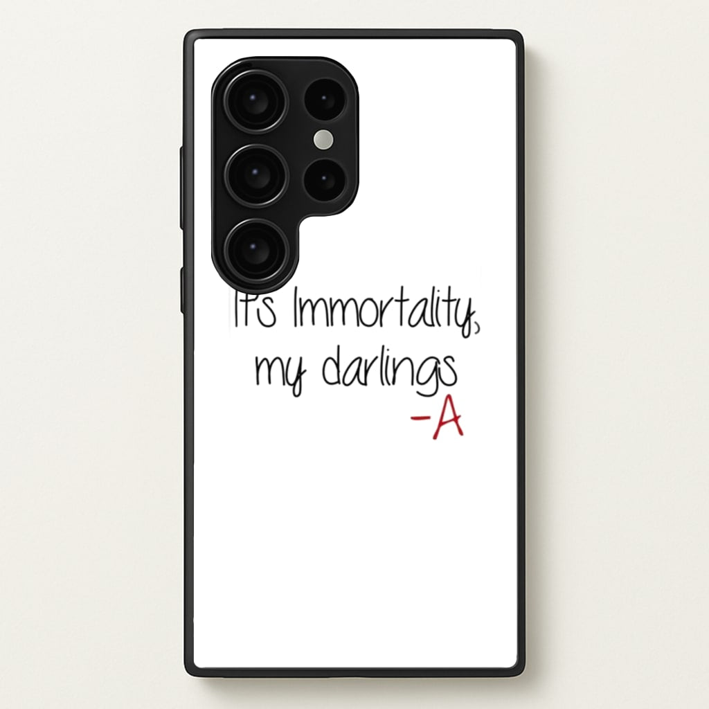 It's Immortality My Darlings - PLL - Pretty Little Liars Phone Case for Galaxy S24 Ultra
