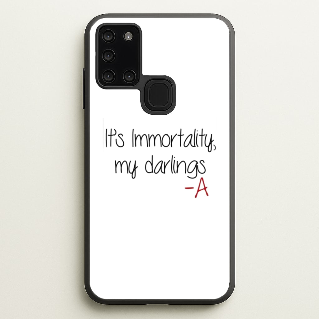 It's Immortality My Darlings - PLL - Pretty Little Liars Phone Case for Galaxy A21s