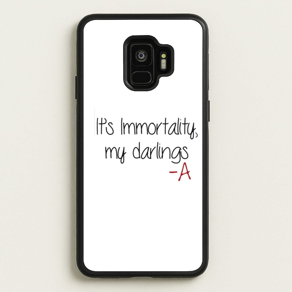 It's Immortality My Darlings - PLL - Pretty Little Liars Phone Case for Galaxy S9