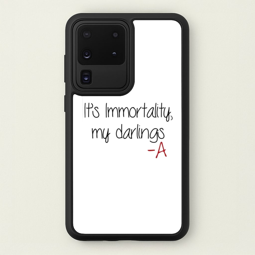 It's Immortality My Darlings - PLL - Pretty Little Liars Phone Case for Galaxy S20 Ultra