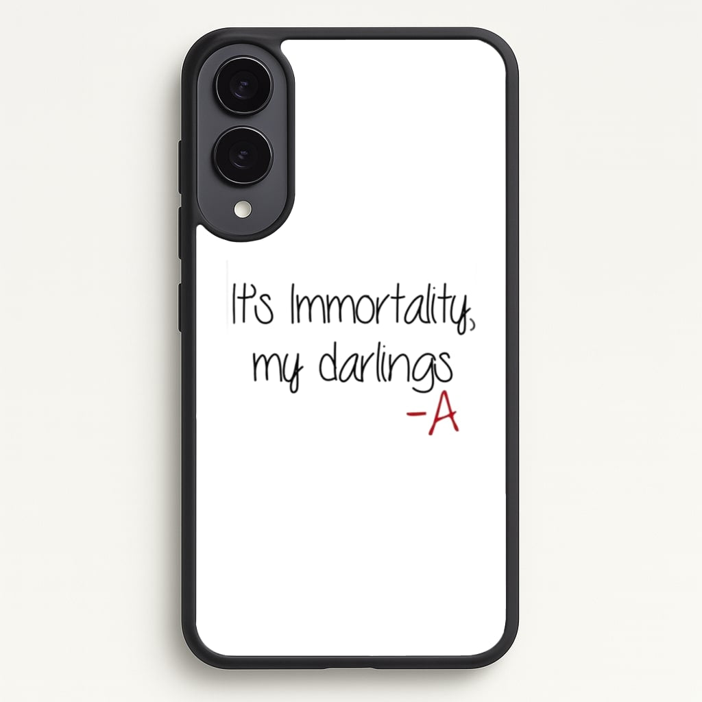 It's Immortality My Darlings - PLL - Pretty Little Liars Phone Case for Galaxy S25 Edge