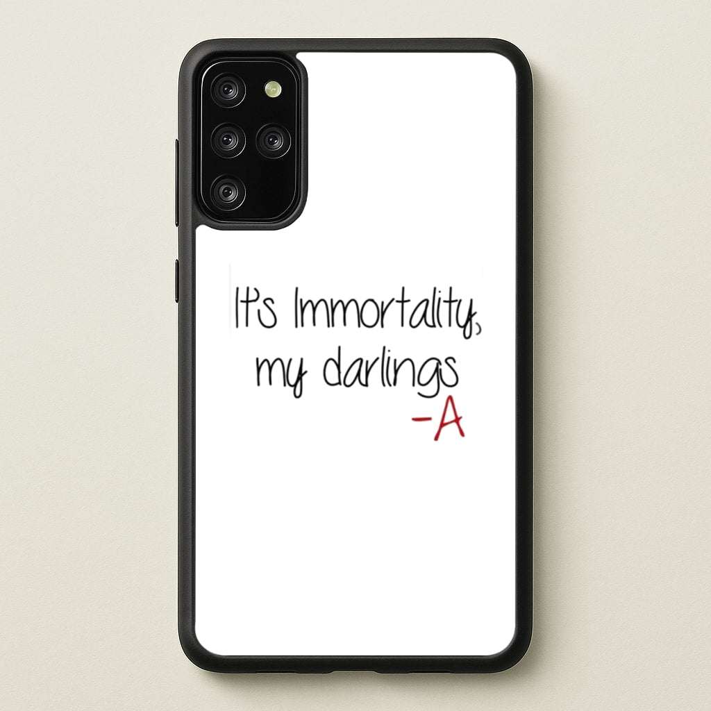It's Immortality My Darlings - PLL - Pretty Little Liars Phone Case for Galaxy S20 Plus
