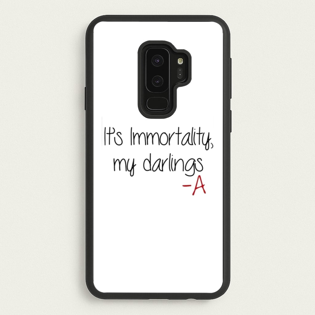 It's Immortality My Darlings - PLL - Pretty Little Liars Phone Case for Galaxy S9 Plus