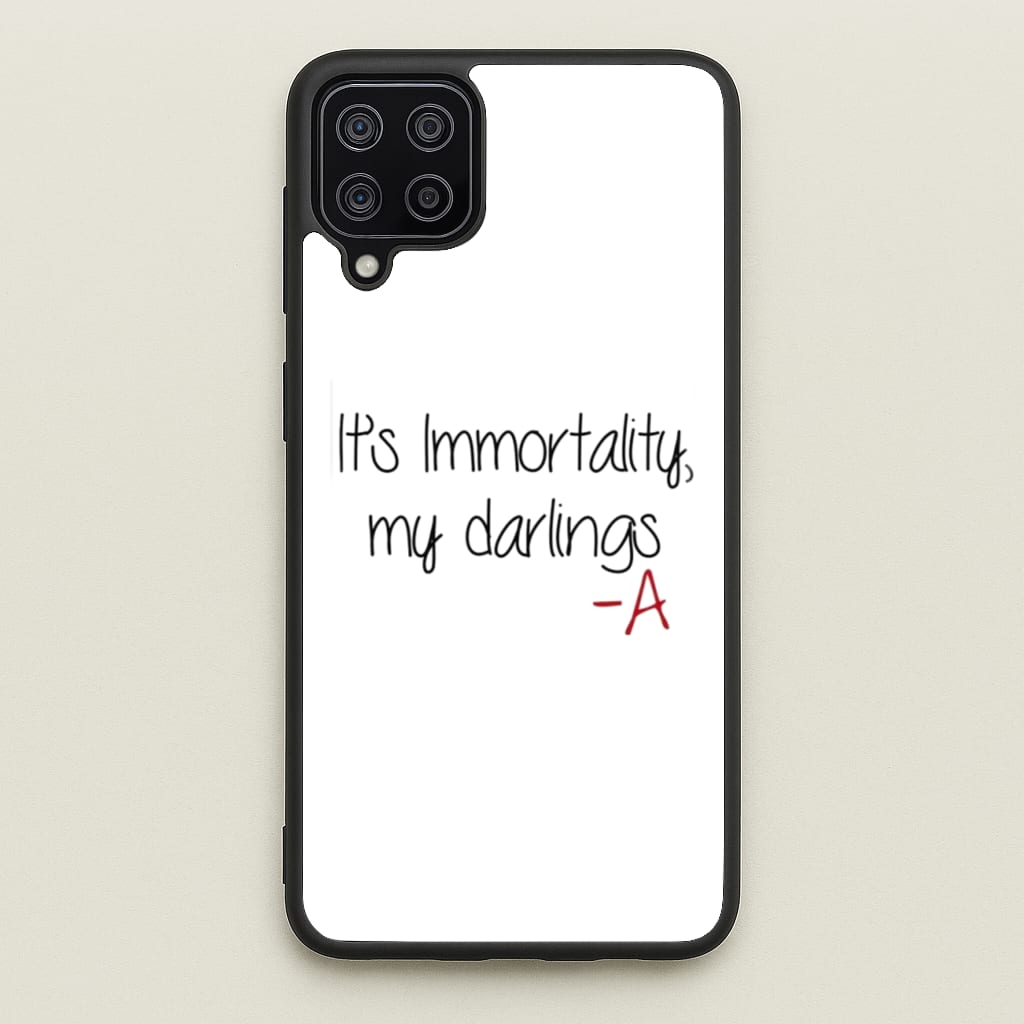 It's Immortality My Darlings - PLL - Pretty Little Liars Phone Case for Galaxy A12