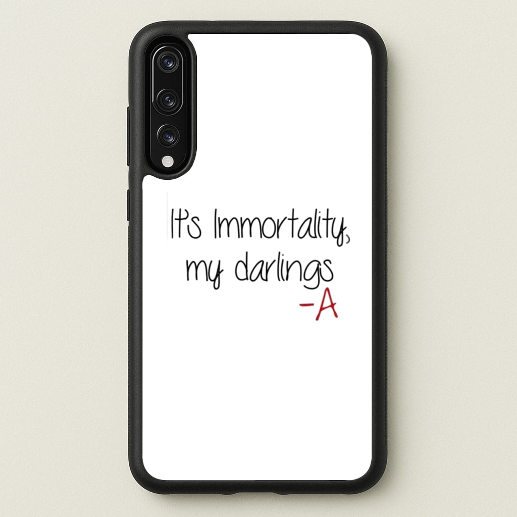 It's Immortality My Darlings - PLL - Pretty Little Liars Phone Case for Huawei P20 Pro