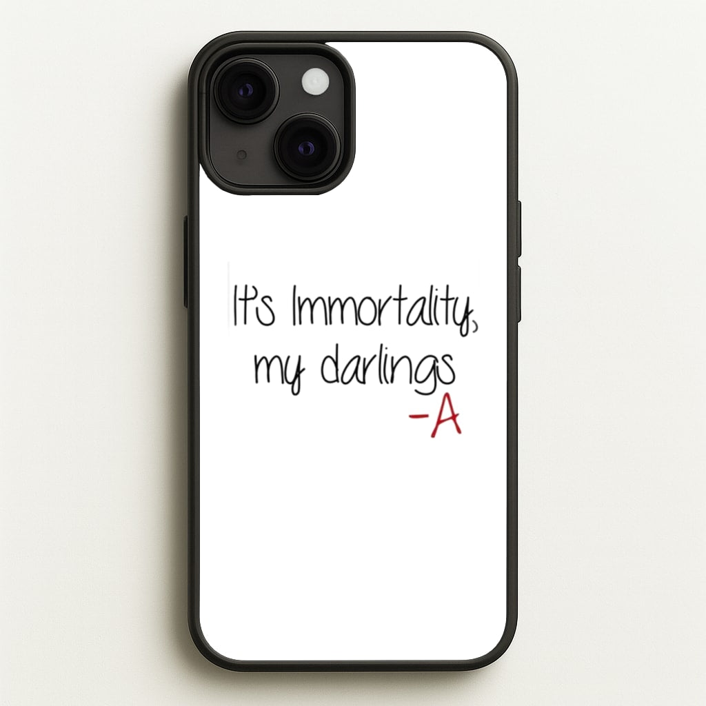 It's Immortality My Darlings - PLL - Pretty Little Liars Phone Case for iPhone 13 Mini