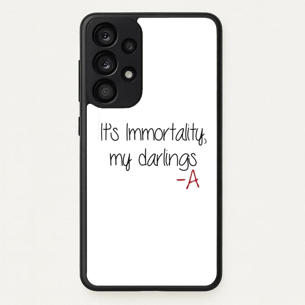 It's Immortality My Darlings - PLL - Pretty Little Liars Phone Case for Galaxy A33