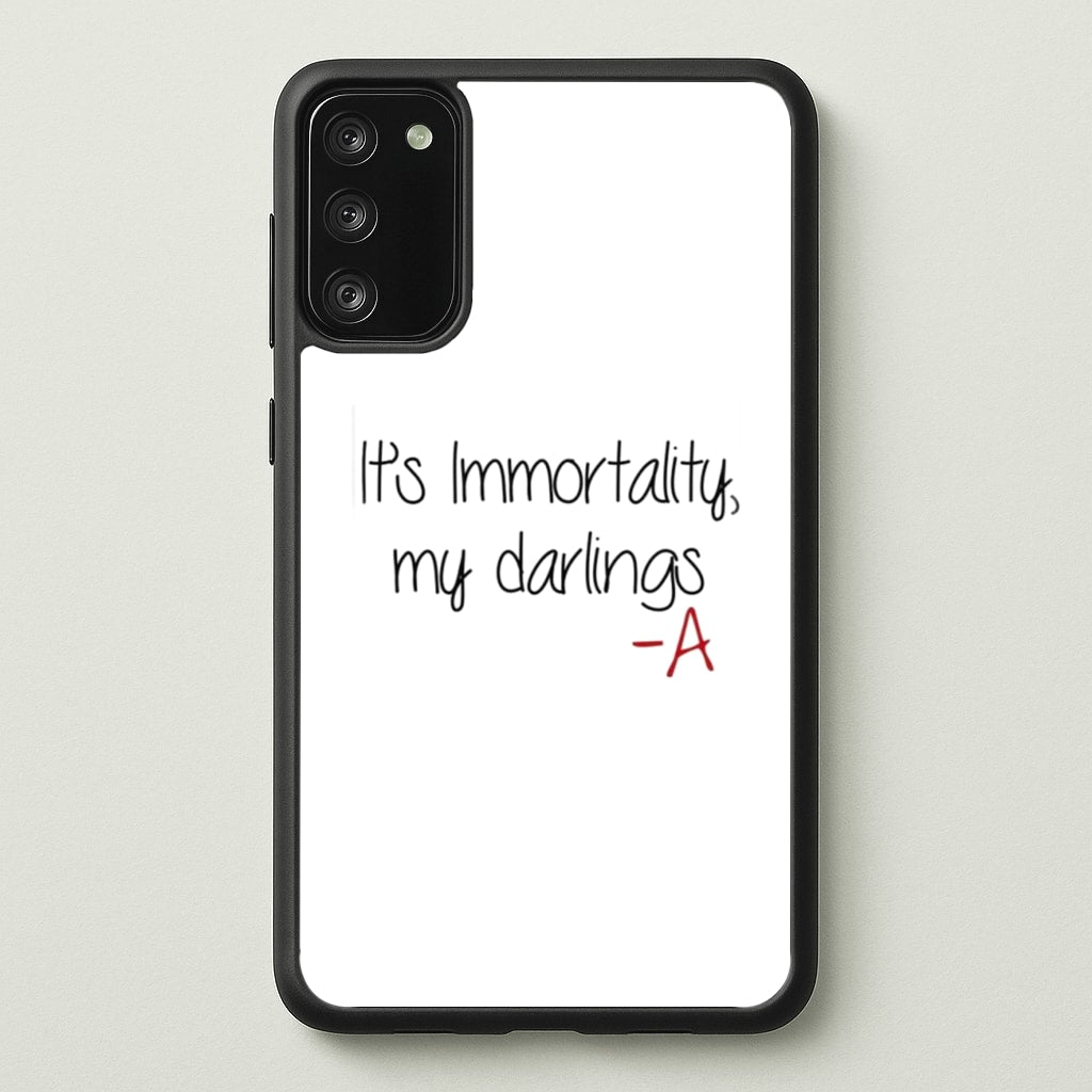 It's Immortality My Darlings - PLL - Pretty Little Liars Phone Case for Galaxy S20