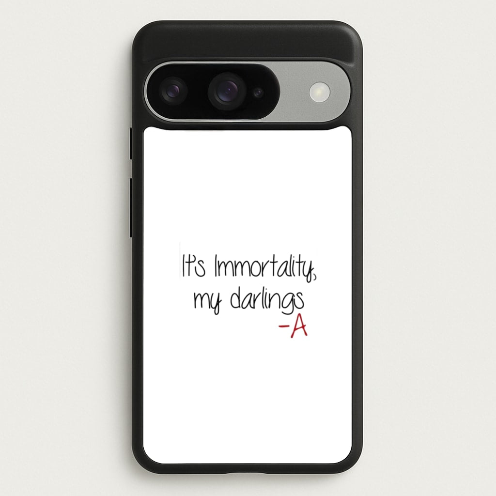 It's Immortality My Darlings - PLL Phone Case for Google Pixel 10 / 10 Pro