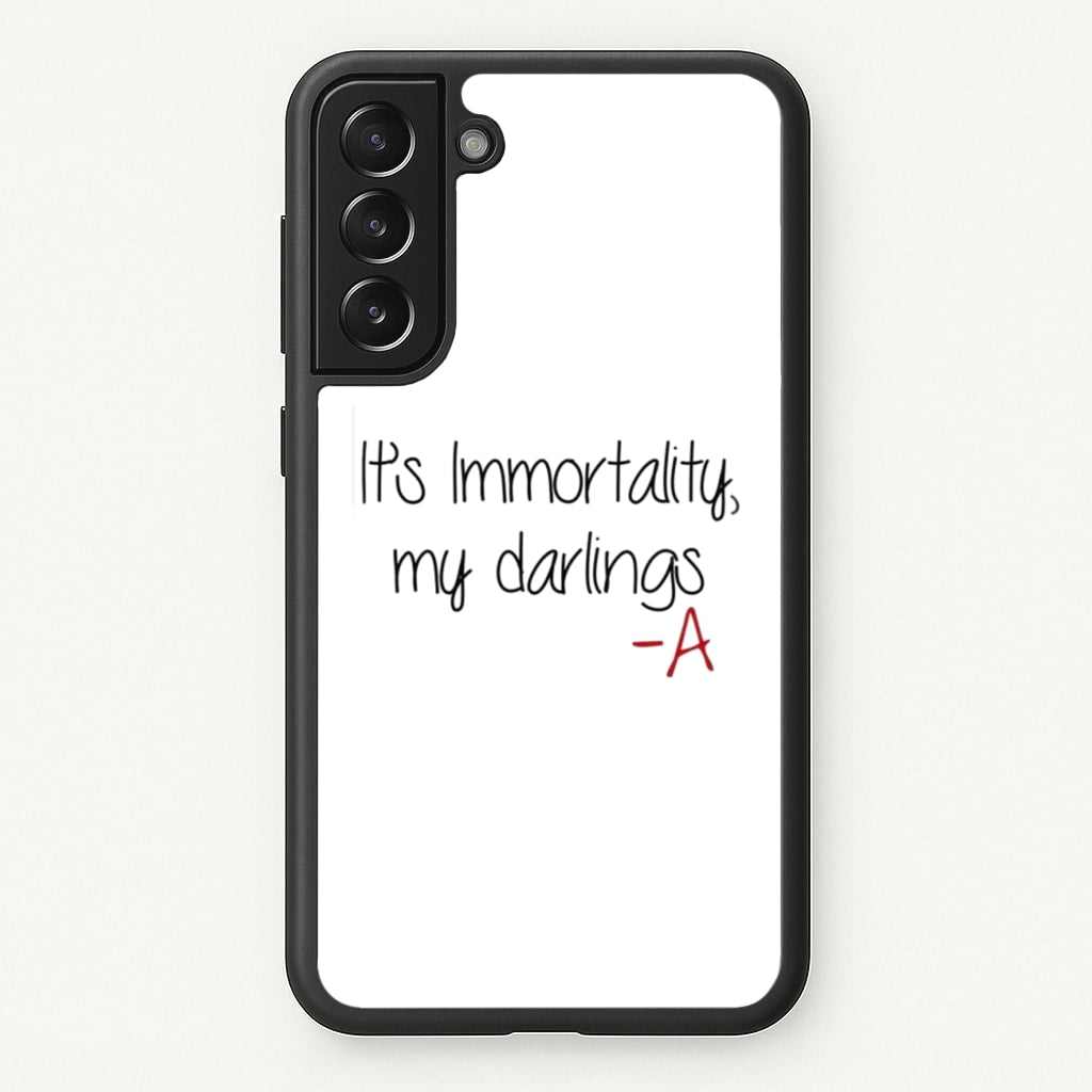 It's Immortality My Darlings - PLL - Pretty Little Liars Phone Case for Galaxy S22 Plus