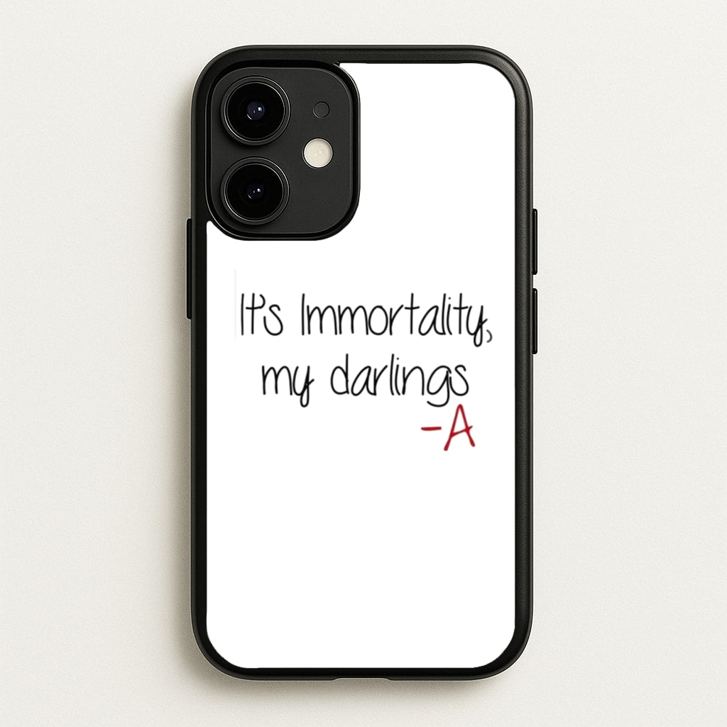 It's Immortality My Darlings - PLL - Pretty Little Liars Phone Case for iPhone 12 / 12 Pro