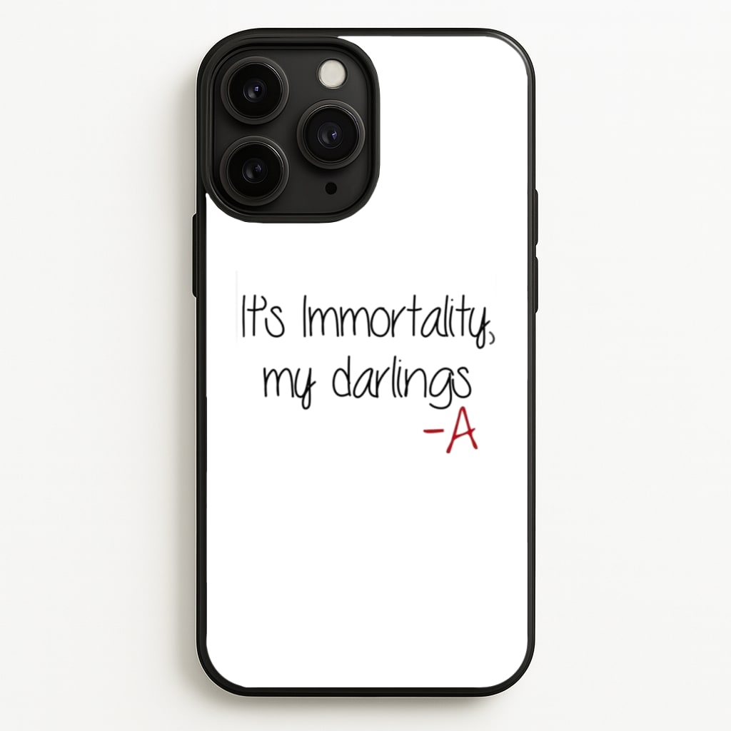 It's Immortality My Darlings - PLL - Pretty Little Liars Phone Case for iPhone 11 Pro