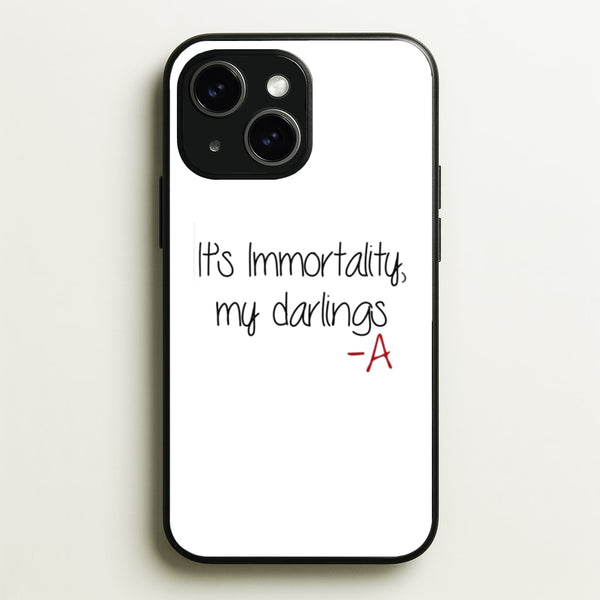 It's Immortality My Darlings - PLL - Pretty Little Liars Phone Case for iPhone 15 Plus