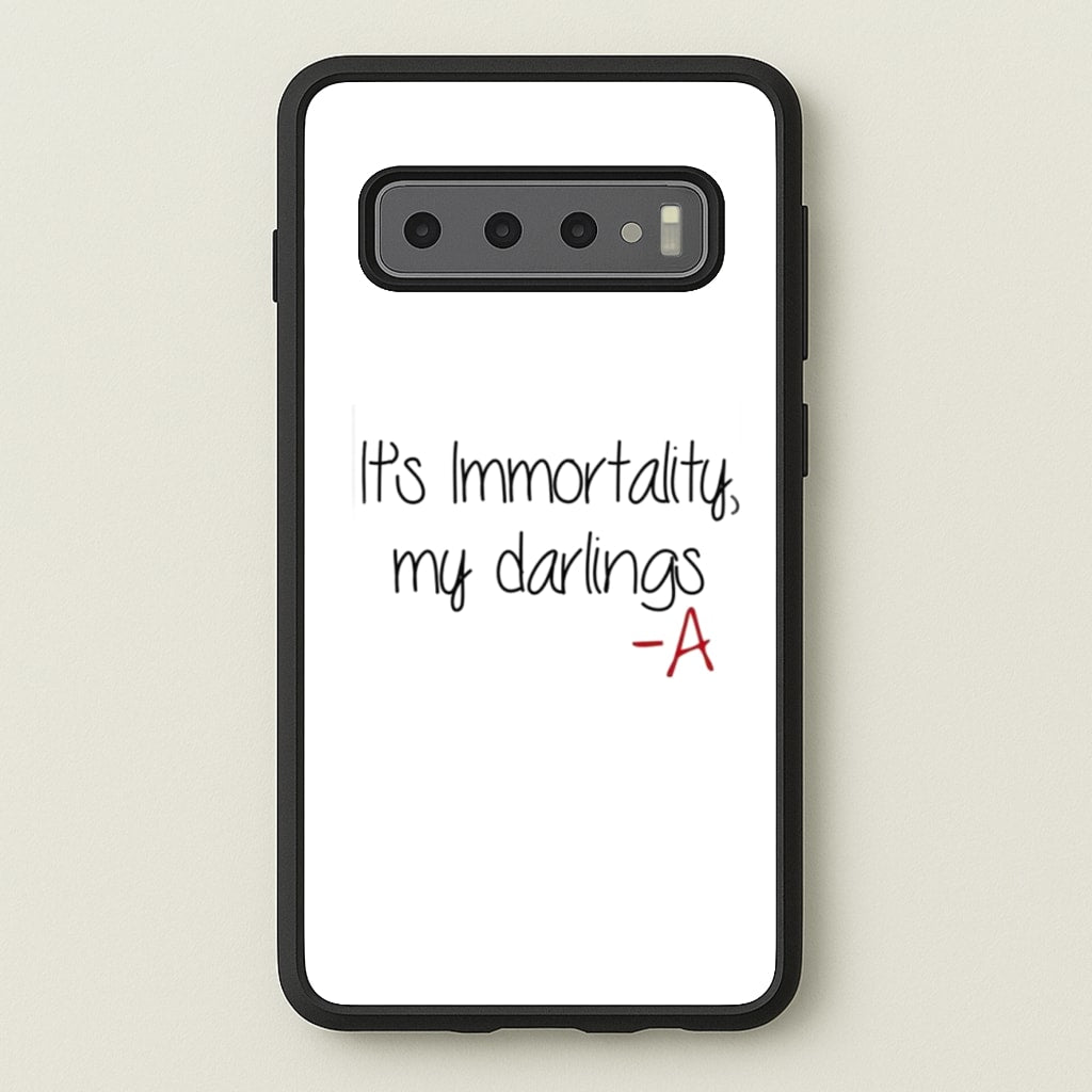 It's Immortality My Darlings - PLL - Pretty Little Liars Phone Case for Galaxy S10