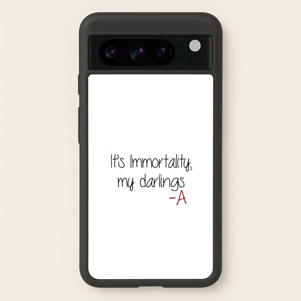 It's Immortality My Darlings - PLL - Pretty Little Liars Phone Case for Google Pixel 8 Pro
