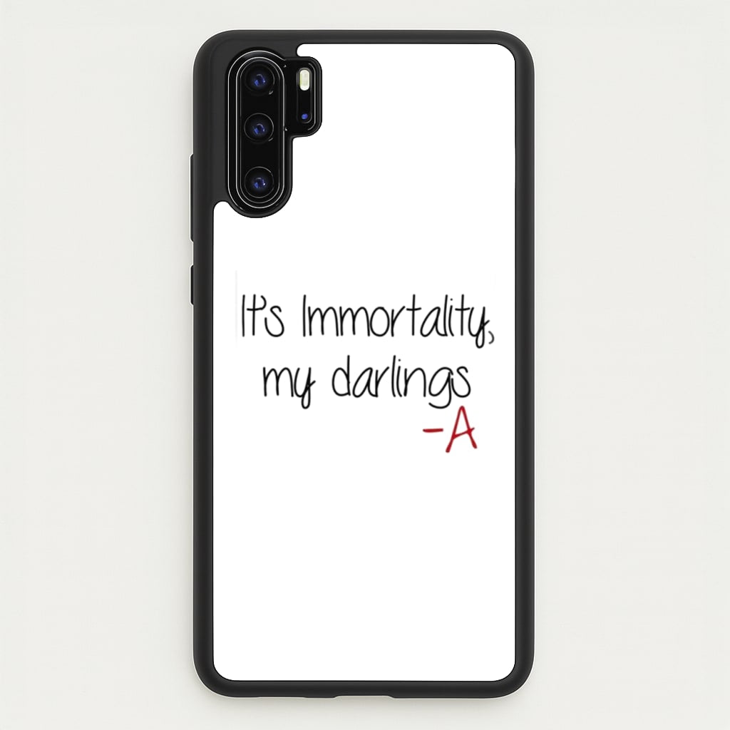 It's Immortality My Darlings - PLL - Pretty Little Liars Phone Case for Huawei P30 Pro