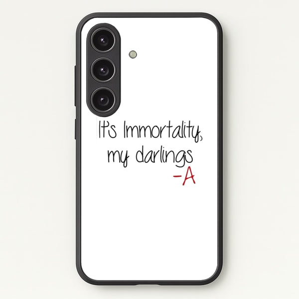 It's Immortality My Darlings - PLL - Pretty Little Liars Phone Case for Galaxy S25