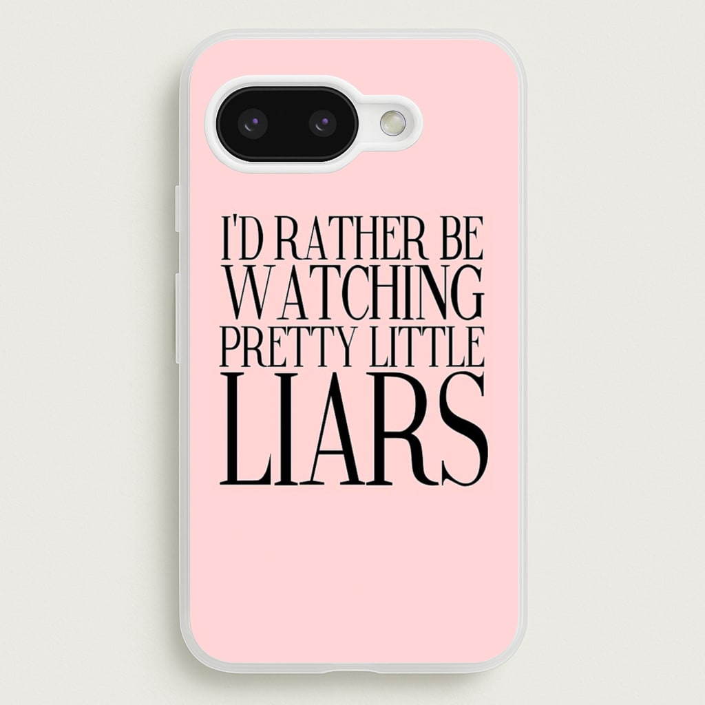 Rather Be Watching PLL... - Pretty Little Liars Phone Case for Google Pixel 9a