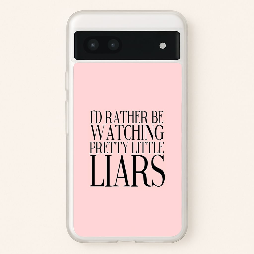 Rather Be Watching PLL... - Pretty Little Liars Phone Case for Google Pixel 6a