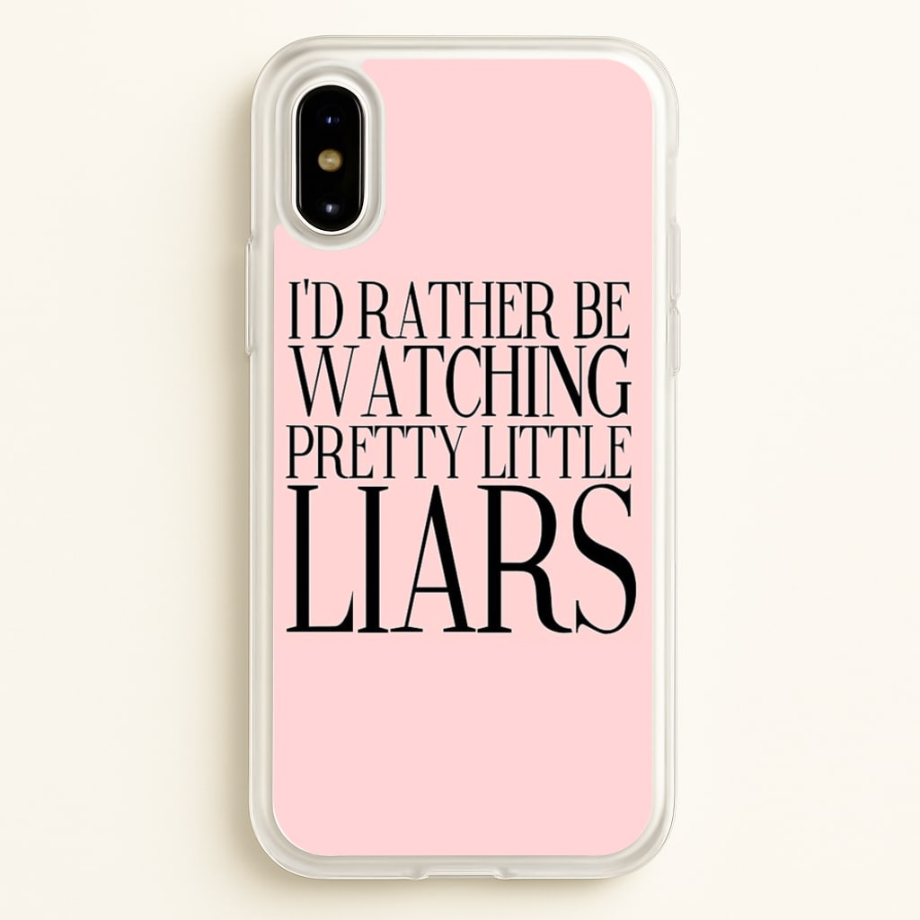 Rather Be Watching PLL... - Pretty Little Liars Phone Case for iPhone X / XS