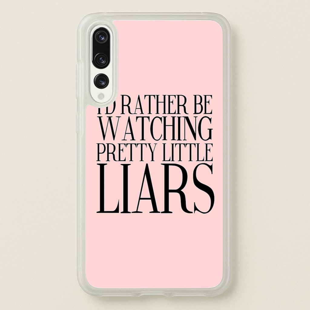 Rather Be Watching PLL... - Pretty Little Liars Phone Case for Huawei P20 Pro