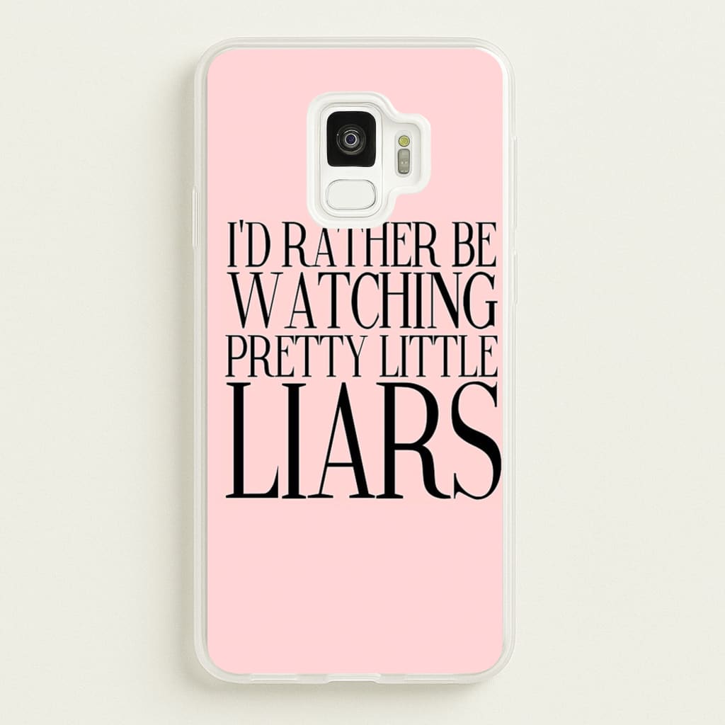 Rather Be Watching PLL... - Pretty Little Liars Phone Case for Galaxy S9