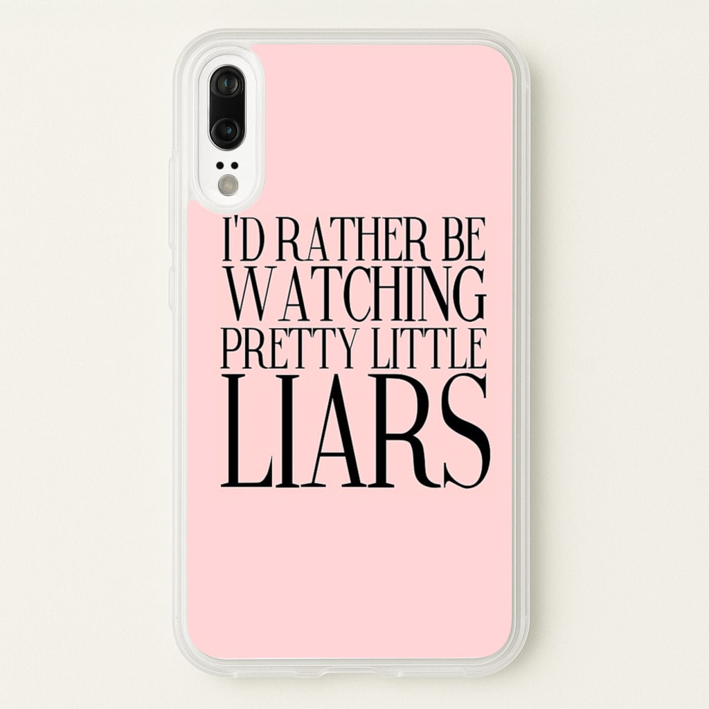 Rather Be Watching PLL... - Pretty Little Liars Phone Case for Huawei P20