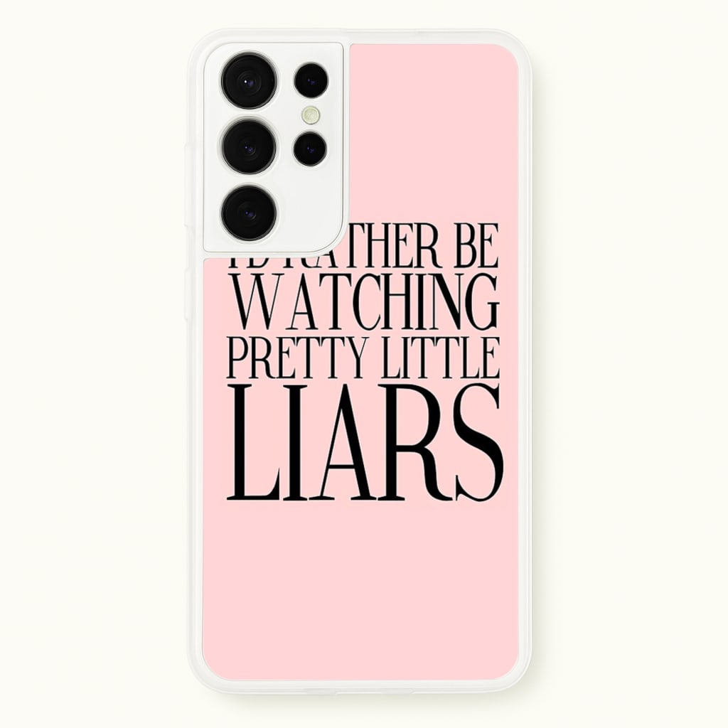 Rather Be Watching PLL... - Pretty Little Liars Phone Case for Galaxy S21 Ultra