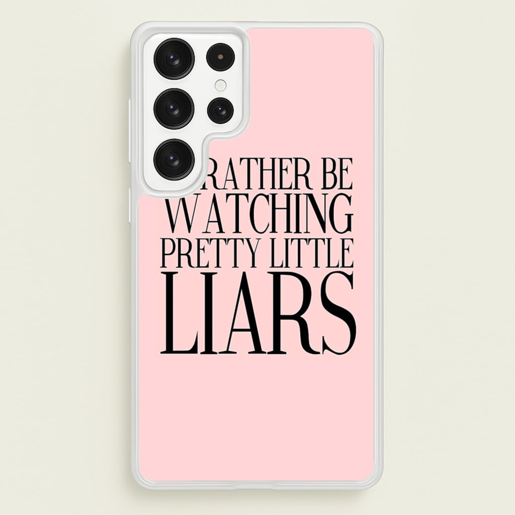Rather Be Watching PLL... - Pretty Little Liars Phone Case for Galaxy S22 Ultra