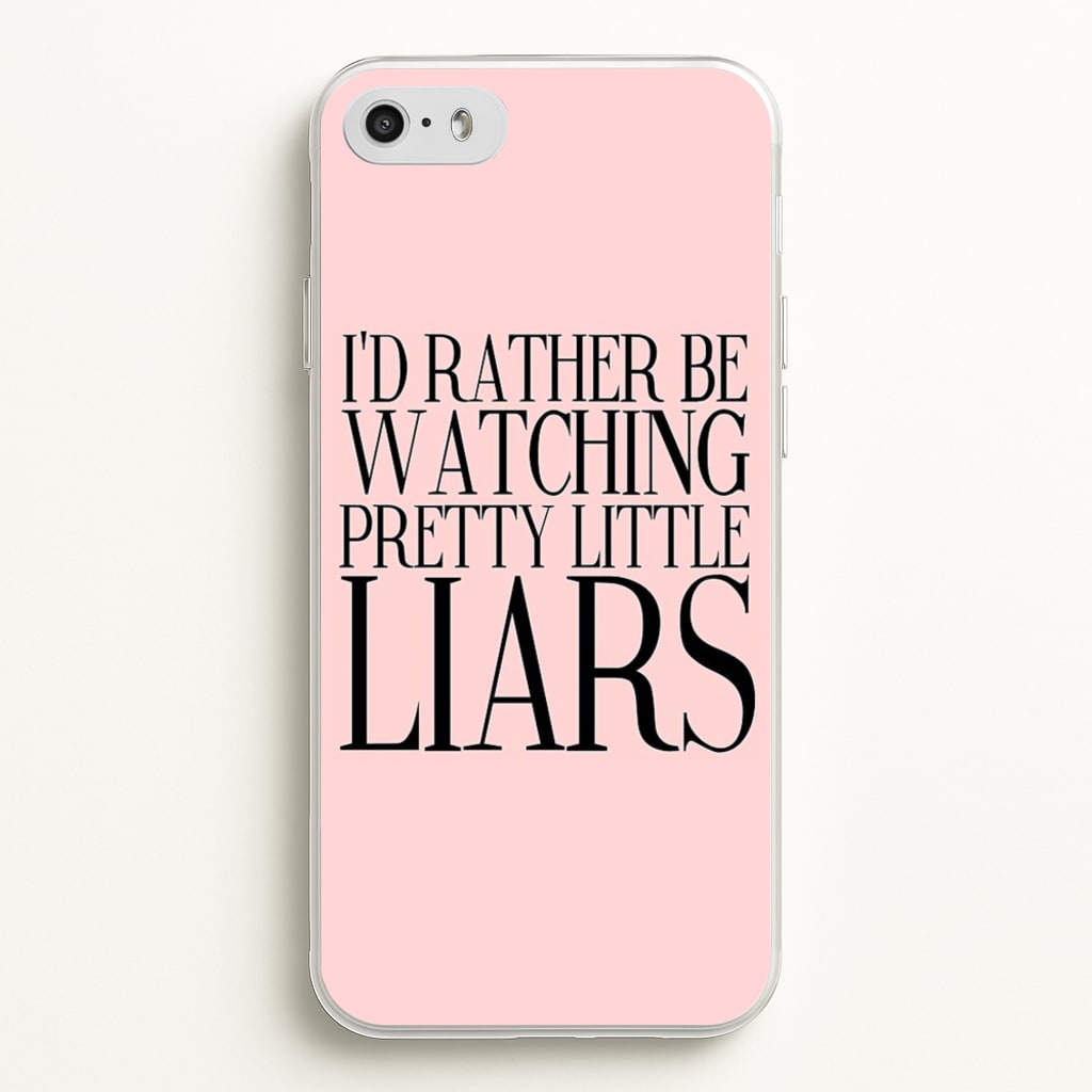 Rather Be Watching PLL... - Pretty Little Liars Phone Case for iPhone 5 / 5s / SE 2016