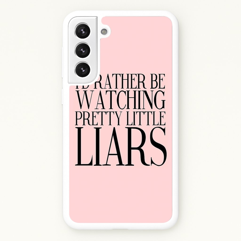 Rather Be Watching PLL... - Pretty Little Liars Phone Case for Galaxy S22 Plus