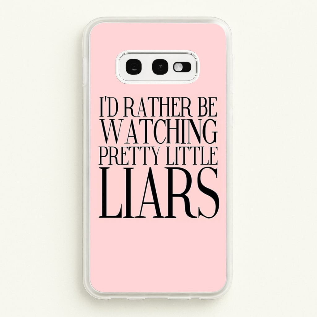 Rather Be Watching PLL... - Pretty Little Liars Phone Case for Galaxy S10e