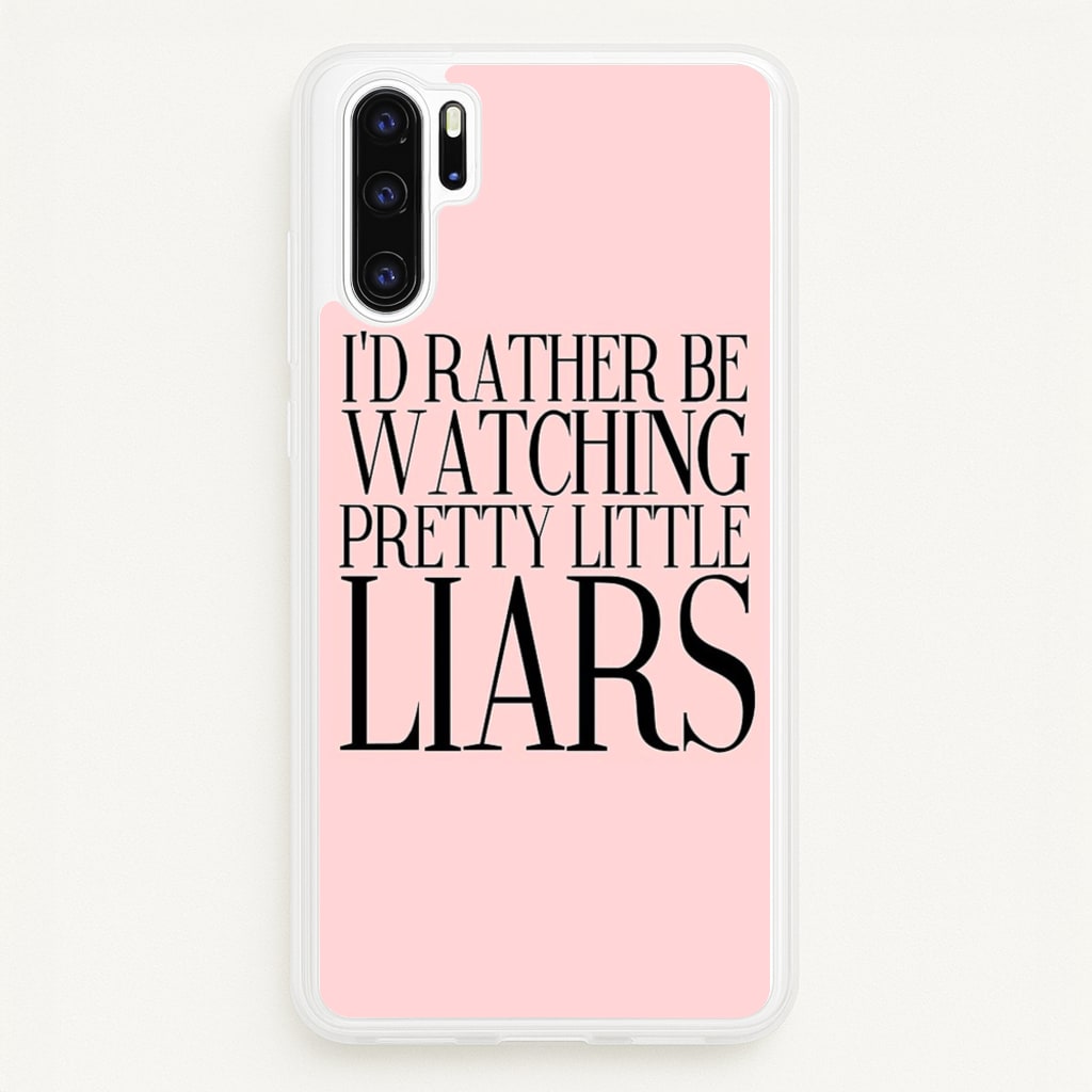 Rather Be Watching PLL... - Pretty Little Liars Phone Case for Huawei P30 Pro
