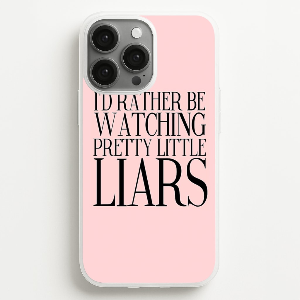 Rather Be Watching PLL... - Pretty Little Liars Phone Case for iPhone 13 Pro Max