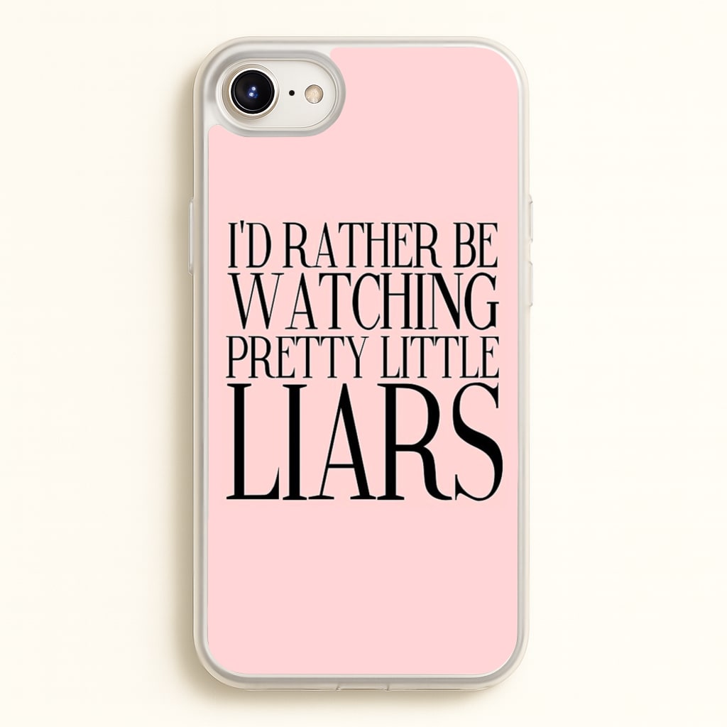 Rather Be Watching PLL... - Pretty Little Liars Phone Case for iPhone 6 / 7 / 8 / SE