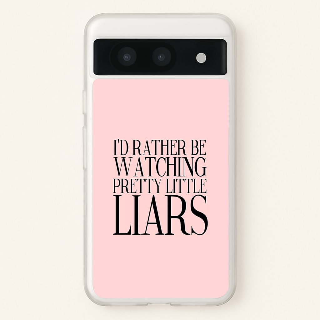 Rather Be Watching PLL... - Pretty Little Liars Phone Case for Google Pixel 8a
