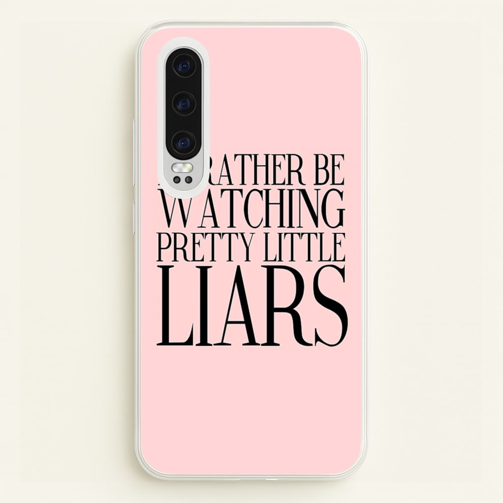Rather Be Watching PLL... - Pretty Little Liars Phone Case for Huawei P30