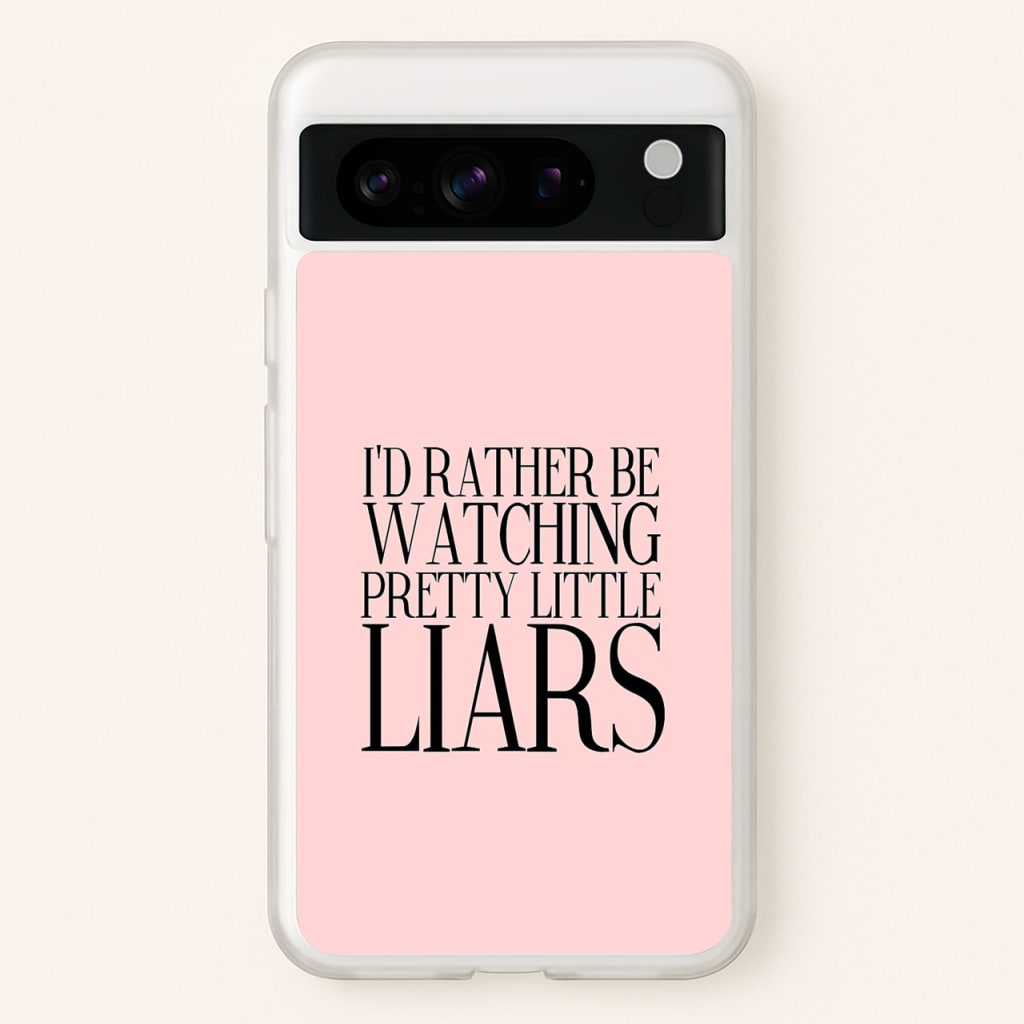Rather Be Watching PLL... - Pretty Little Liars Phone Case for Google Pixel 8 Pro