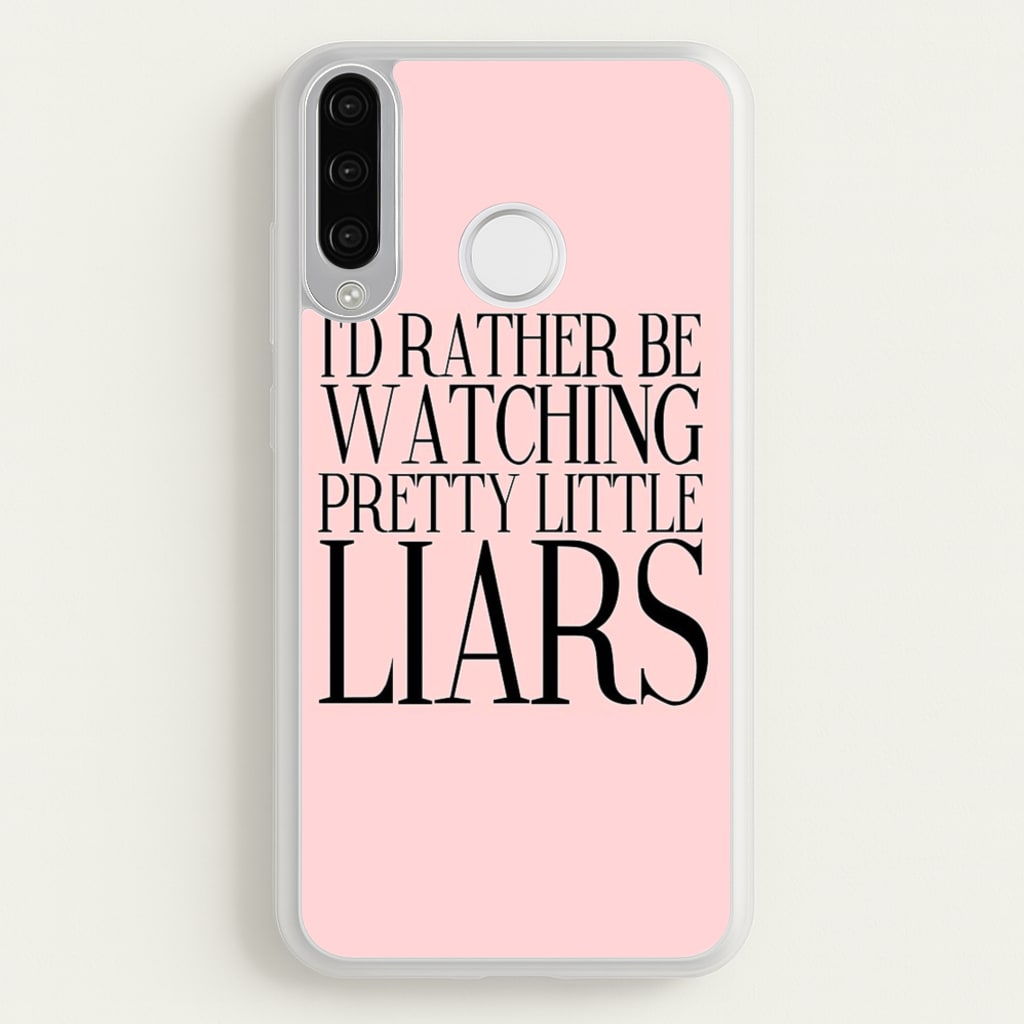 Rather Be Watching PLL... - Pretty Little Liars Phone Case for Huawei P30 Lite