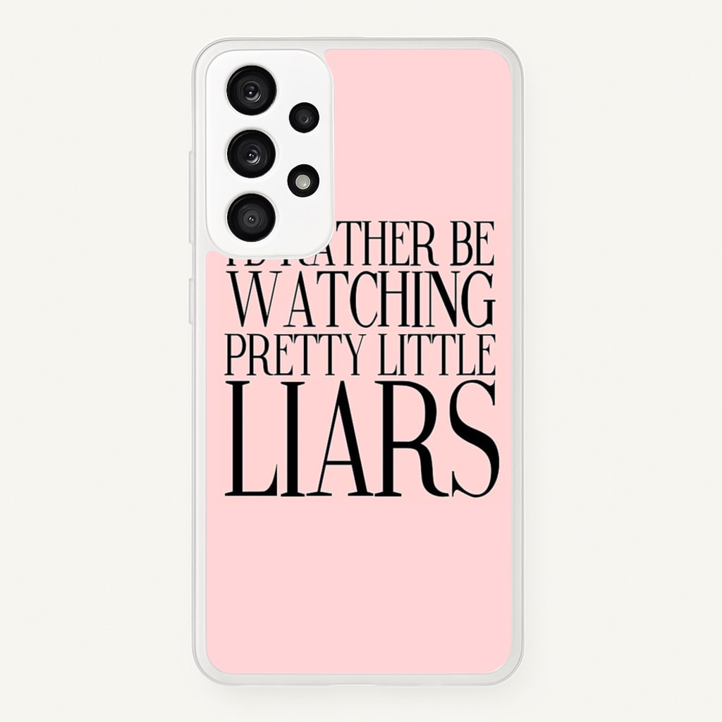 Rather Be Watching PLL... - Pretty Little Liars Phone Case for Galaxy A53