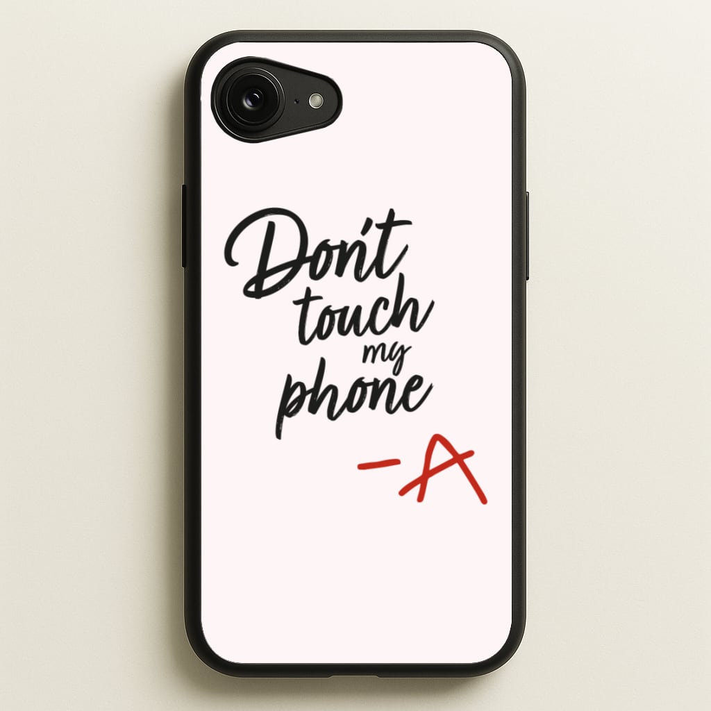 Don't Touch My Phone - PLL - Pretty Little Liars Phone Case for iPhone 16e