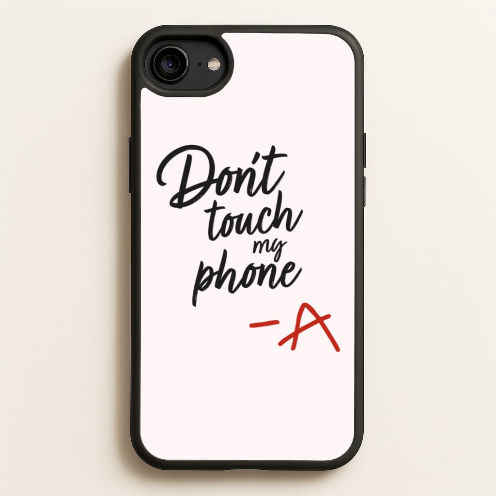 Don't Touch My Phone - PLL  - Pretty Little Liars Phone Case for iPhone 6 / 7 / 8 / SE